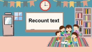 Recount text
 
