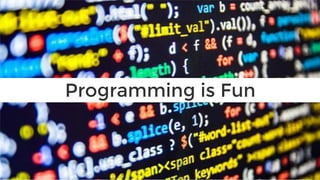 Programming is Fun
 