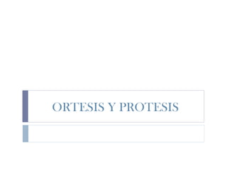 ORTESIS Y PROTESIS
 