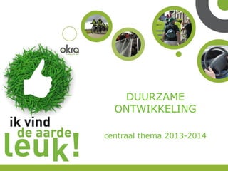 DUURZAME
ONTWIKKELING
centraal thema 2013-2014

 