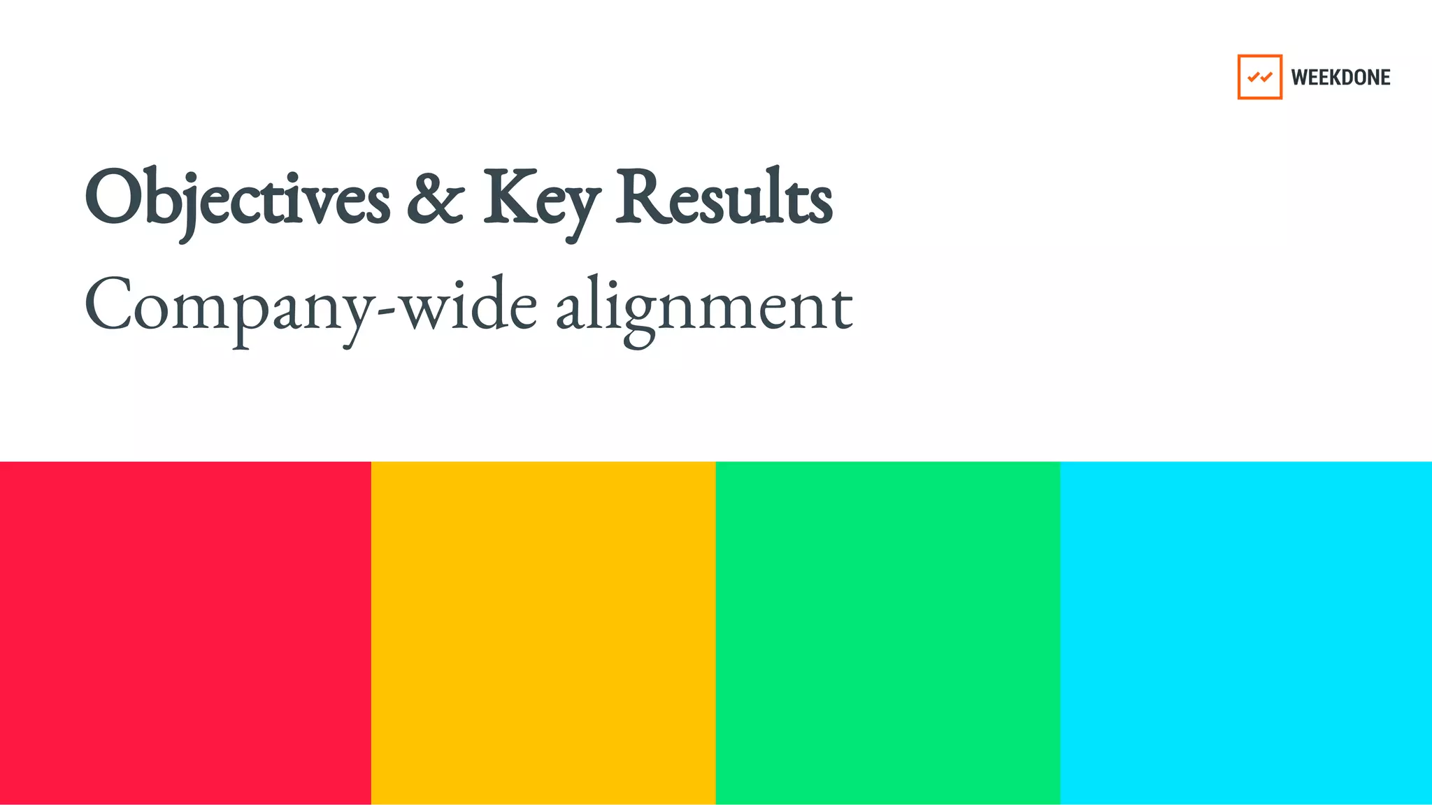 Objectives & Key Results 
Company-​
wide alignment
 