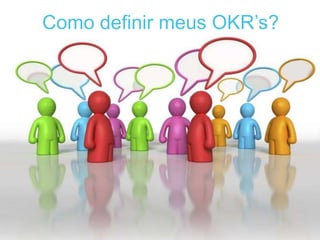 Como definir meus OKR’s?
 