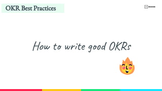 OKR Best Practices
How to write good OKRs
 