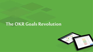 ™
The OKR Goals Revolution
 