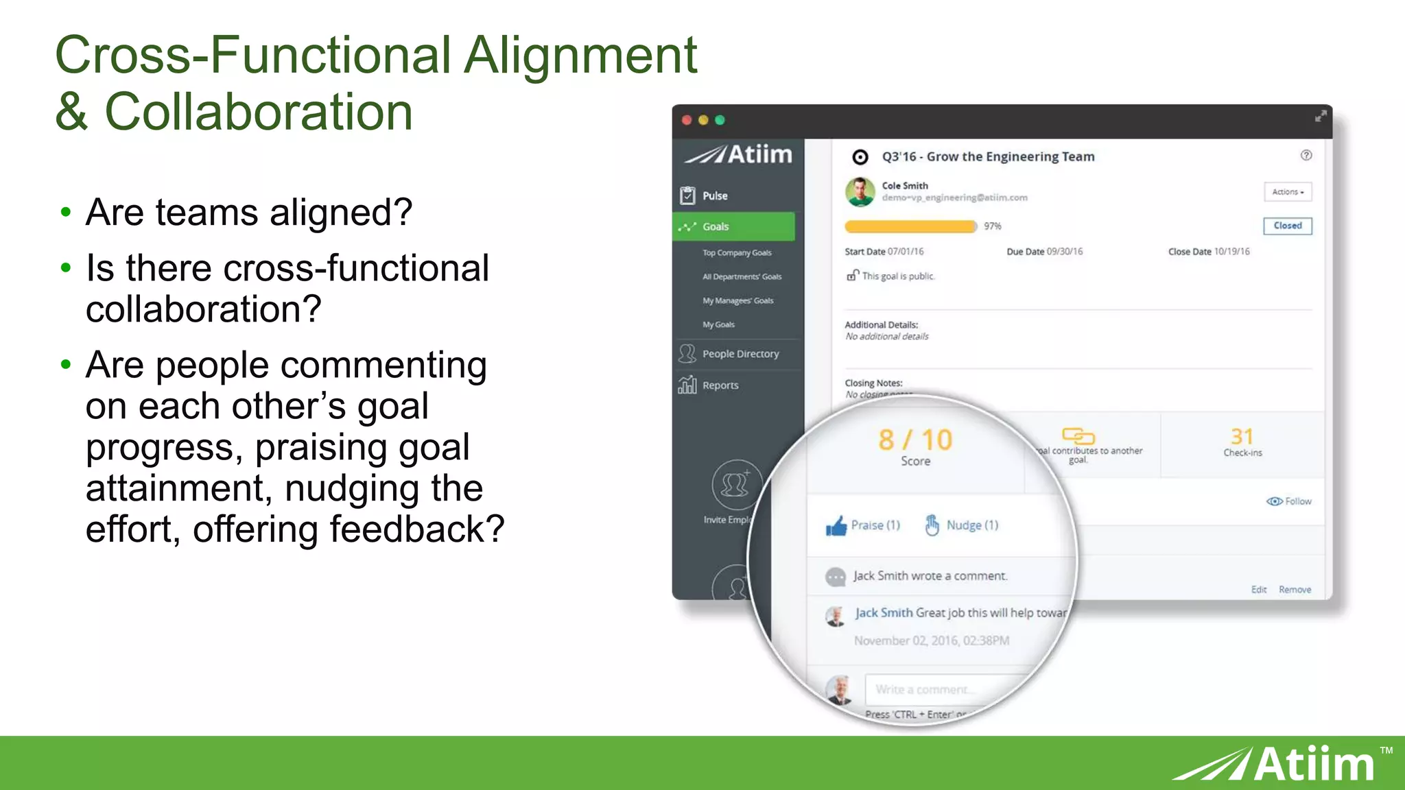 ™
Cross-Functional Alignment
& Collaboration
• Are teams aligned?
• Is there cross-functional
collaboration?
• Are people commenting
on each other’s goal
progress, praising goal
attainment, nudging the
effort, offering feedback?
 
