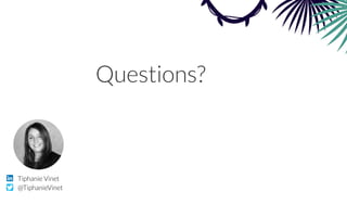 Questions?
Tiphanie Vinet
@TiphanieVinet
 
