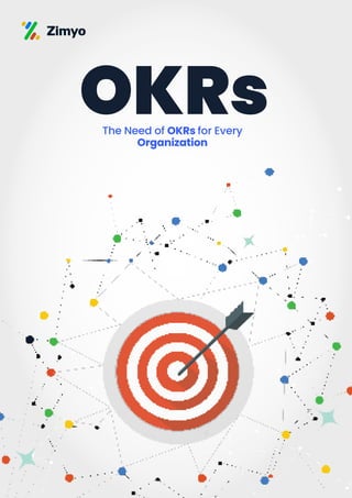 OKRs
The Need of OKRs for Every
Organization
 