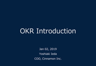 OKR Introduction
Jan 02, 2019
Yoshiaki Ieda
COO, Cinnamon Inc.
 