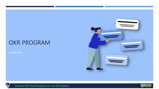Powered with ♥ by RisingGoal.com, an OKR platform
OKR PROGRAM
PLAYBOOK
 
