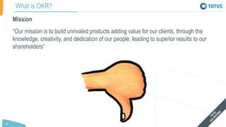 66
What is OKR?
Mission
“Our mission is to build unrivaled products adding value for our clients, through the
knowledge, c...