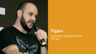 Figaro
Engineering_Manager@Vivareal

@LFigaro
 