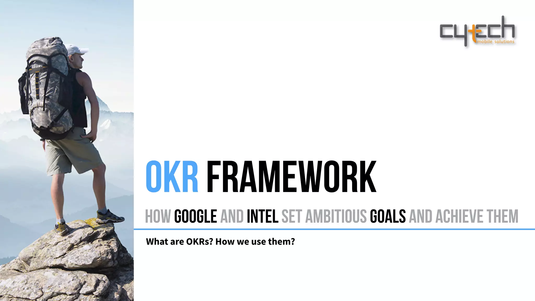 How Google and Intel set ambitious goals and achieve them
What are OKRs? How we use them?
OKR FRAMEWORK
 