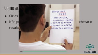 Como acompanhar OKRs?
● Ciclos geralmente são trimestrais
● Não precisa acompanhar, após definidos é só checar o
resultado
Imagem: http://www.topmidianews.com.br/algo-mais/as-promessas-de-ano-novo-mais-comuns-entre-os-campo-grandenses/4953/
 