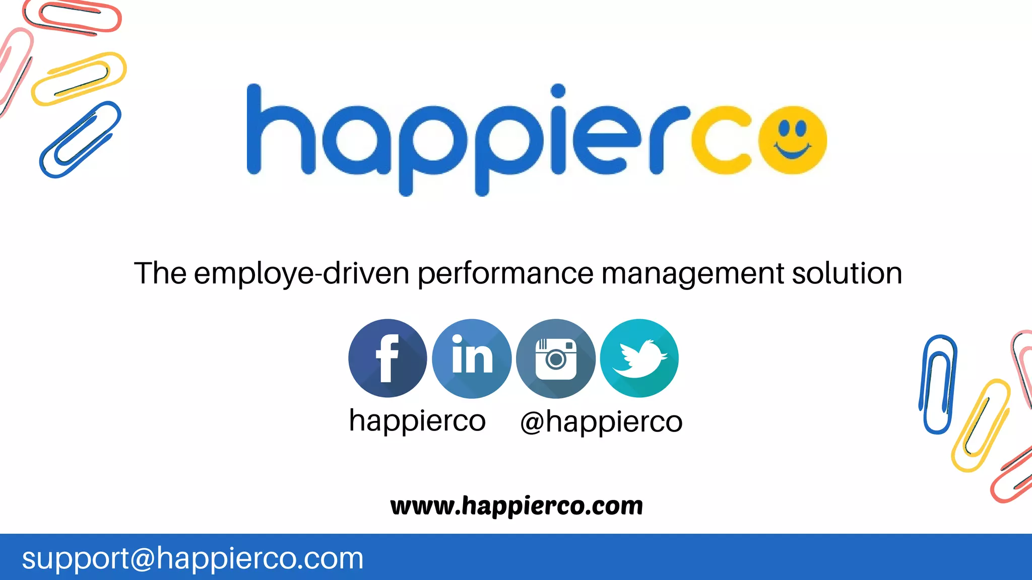 The employe-driven performance management solution
www.happierco.com
support@happierco.com
happierco @happierco
 