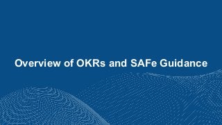 4
Overview of OKRs and SAFe Guidance
 