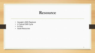 Resource
31
• Google’s OKR Playbook
• A Typical OKR Cycle
• In Sum
• Asset Resources
 