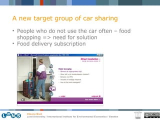 A new target group of car sharing People who do not use the car often – food shopping => need for solution Food delivery subscription 