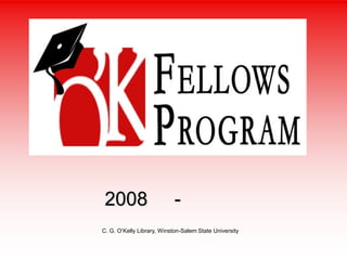 2008                       -
C. G. O’Kelly Library, Winston-Salem State University
 