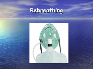 Rebreathing

 