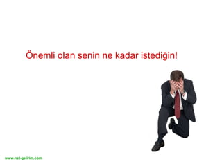 Önemli olan senin ne kadar istediğin! 