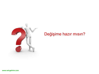Değişime hazır mısın? 