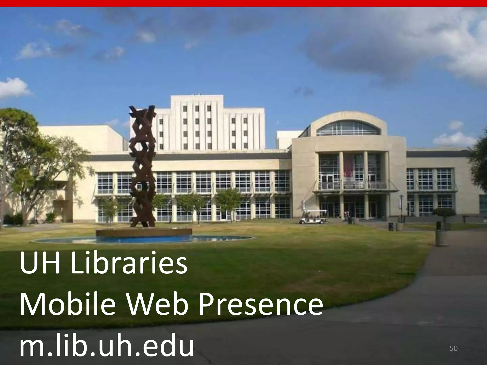 UH Libraries
Mobile Web Presence
m.lib.uh.edu          50
 