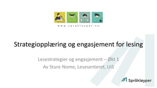Strategiopplæring og engasjement for lesing
Lesestrategier og engasjement – Økt 1
Av Sture Nome, Lesesenteret, UiS
 