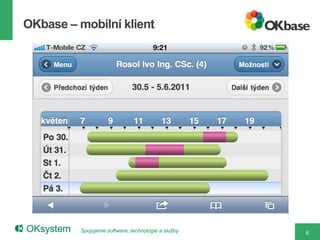 OKbase – mobilní klient




          Spojujeme software, technologie a služby   6
 