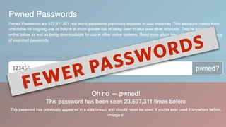 FEWER PASSWORDS
 