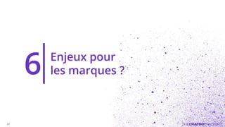 Enjeux pour
les marques ?6
 