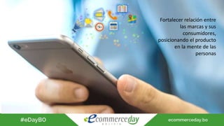 Fortalecer relación entre
las marcas y sus
consumidores,
posicionando el producto
en la mente de las
personas
 