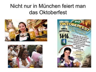 Nicht nur in München feiert man
das Oktoberfest
 