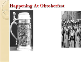 Happening At OktoberfestHappening At Oktoberfest
 