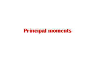 Principal moments
 