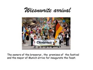 Wiesnwrite arrival
The owners of the brewerys , the premises of the festival
and the mayor of Munich arrive for inaugurate the feast.
 