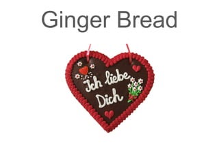 Ginger Bread
 