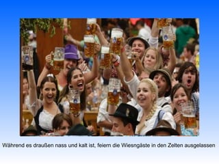 Während es draußen nass und kalt ist, feiern die Wiesngäste in den Zelten ausgelassen
 