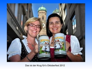Das ist der Krug für's Oktoberfest 2012
 