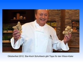 Oktoberfest 2012. Star-Koch Schuhbeck gibt Tipps für den Wiesn-Kater
 