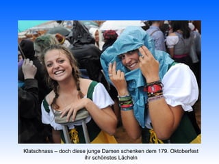 Klatschnass – doch diese junge Damen schenken dem 179. Oktoberfest
                        ihr schönstes Lächeln
 