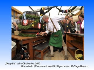 „Ozapft is“ beim Oktoberfest 2012
                Ude schickt München mit zwei Schlägen in den 16-Tage-Rausch
 
