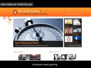 Literature meets gaming NEW FORMS OF STORYTELLING 