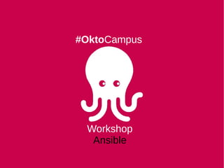 #OktoCampus
Workshop
Ansible
 