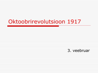 Oktoobrirevolutsioon 1917 3. veebruar 