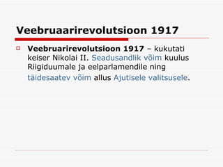Veebruaarirevolutsioon 1917 Veebruarirevolutsioon 1917  – kukutati keiser Nikolai II.  Seadusandlik   võim  kuulus  Riigiduumale  ja eelparlamendile ning  täidesaatev   võim  allus  Ajutisele   valitsusele .   