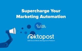 Supercharge Your
Marketing Automation
B2B Social Media Management Platform
With
 