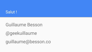 Salut !
Guillaume Besson
@geekuillaume
guillaume@besson.co
 
