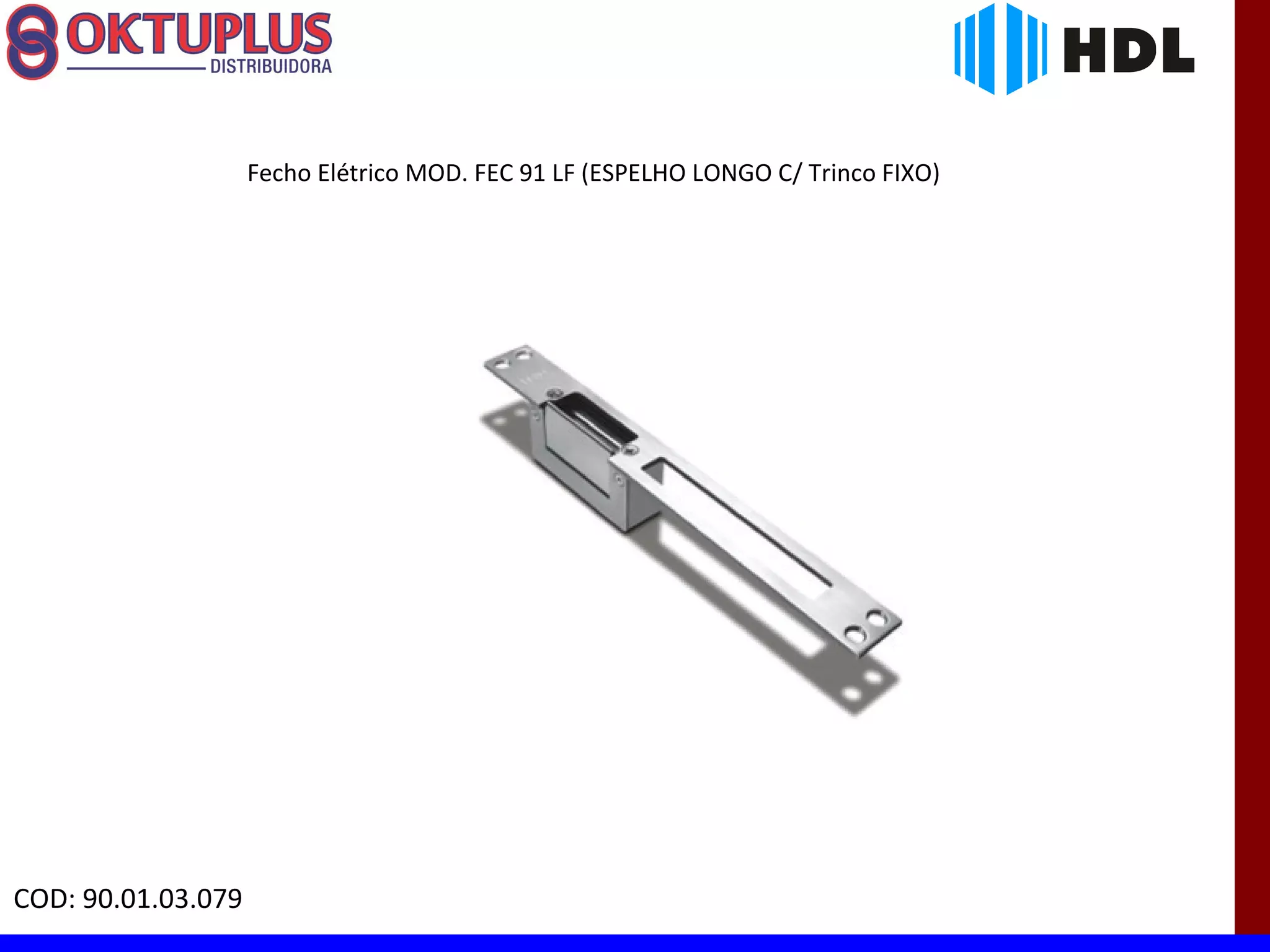 Fecho Elétrico MOD. FEC 91 LF (ESPELHO LONGO C/ Trinco FIXO)




COD: 90.01.03.079
 
