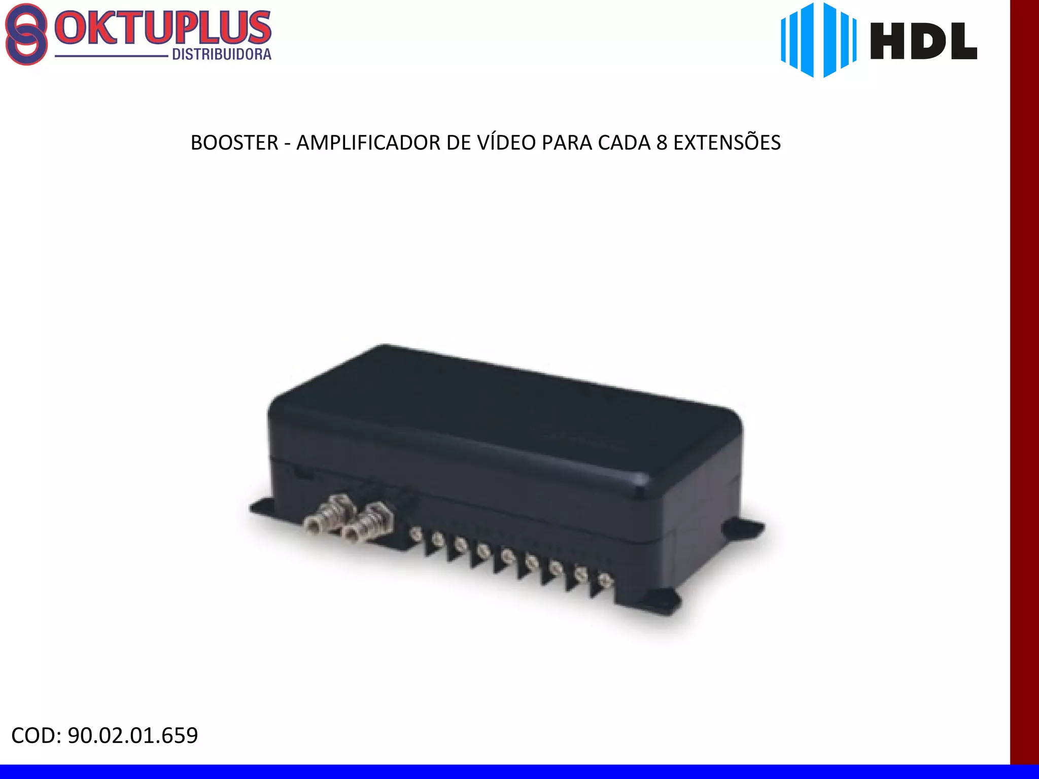 BOOSTER - AMPLIFICADOR DE VÍDEO PARA CADA 8 EXTENSÕES




COD: 90.02.01.659
 