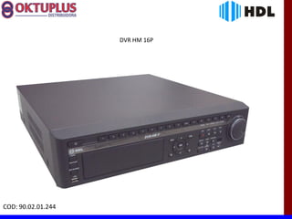 DVR HM 16P




COD: 90.02.01.244
 